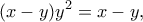 \displaystyle{(x-y)y^2=x-y,}