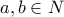 \displaystyle{a ,b\in N}