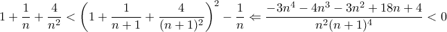 \displaystyle{1+\frac{1}{n}+\frac{4}{n^2}<\left(1+\frac{1}{n+1}+\frac{4}{(n+1)^2}\right)^2-\frac{1}{n}\Leftarrow\frac{-3n^4-4n^3-3n^2+18n+4}{n^2(n+1)^4}<0}