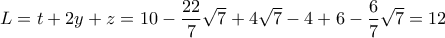 L=t+2y+z=10-\dfrac{22}{7}\sqrt{7}+4\sqrt{7}-4+6-\dfrac{6}{7}\sqrt{7}=12