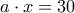 a\cdot x=30