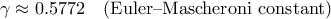 \displaystyle \gamma \approx 0.5772 \quad \text{(Euler&ndash;Mascheroni constant)} \\