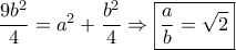 \dfrac{{9{b^2}}}{4} = {a^2} + \dfrac{{{b^2}}}{4} \Rightarrow \boxed{\dfrac{a}{b} = \sqrt 2 }
