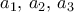a_1, \, a_2, \, a_3