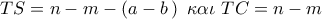 TS = n - m - (a - b\,)\,\,\,\kappa \alpha \iota \,\,TC = n - m
