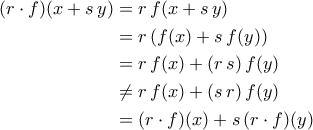 \displaystyle{\begin{aligned} (r\cdot f)(x+s\,y)&=r\,f(x+s\,y)\\&=r\,(f(x)+s\,f(y))\\&=r\,f(x)+(r\,s)\,f(y)\\&\neq r\,f(x)+(s\,r)\,f(y)\\&=(r\cdot f)(x)+s\,(r\cdot f)(y)\end{aligned}}