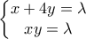 \displaystyle{\left\{\begin{matrix} 
x+4y=\lambda\\  
xy=\lambda 
\end{matrix}\right}}