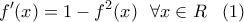 \displaystyle{ 
f{'} (x) = 1 - f^2 (x)\,\,\,\,\forall x \in R\,\,\,\,\,(1)}