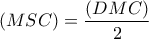 (MSC)=\dfrac{(DMC)}{2}