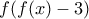 f(f(x)-3)