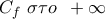 \displaystyle{C_f \,\,\sigma \tau o\,\,\, + \infty }