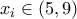 x_i\in{(5,9)}
