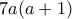 \displaystyle{7a(a+1)}