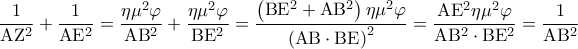 \displaystyle\frac{1}{{{\rm A}{{\rm Z}^2}}} + \frac{1}{{{\rm A}{{\rm E}^2}}} = \frac{{\eta {\mu ^2}\varphi }}{{{\rm A}{{\rm B}^2}}} + \frac{{\eta {\mu ^2}\varphi }}{{{\rm B}{{\rm E}^2}}} = \frac{{\left( {{\rm B}{{\rm E}^2} + {\rm A}{{\rm B}^2}} \right)\eta {\mu ^2}\varphi }}{{{{\left( {{\rm A}{\rm B} \cdot {\rm B}{\rm E}} \right)}^2}}} = \frac{{{\rm A}{{\rm E}^2}\eta {\mu ^2}\varphi }}{{{\rm A}{{\rm B}^2} \cdot {\rm B}{{\rm E}^2}}} = \frac{1}{{{\rm A}{{\rm B}^2}}}