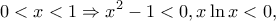 \displaystyle 0 < x < 1 \Rightarrow {x^2} - 1 < 0,x\ln x < 0,