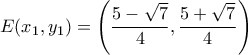 E(x_1,y_1)= \left(\dfrac{5-\sqrt{7}}{4}, \dfrac{5+\sqrt{7}}{4}\right)