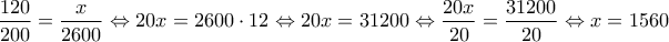 \displaystyle{\frac{120}{200} =\frac{x}{2600}  \Leftrightarrow   20x =2600 \cdot 12 \Leftrightarrow   20x =31200 \Leftrightarrow \frac{20x}{20} =\frac{31200}{20} \Leftrightarrow x=1560}