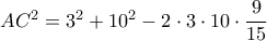 AC^2=3^2+10^2-2\cdot 3 \cdot 10 \cdot \dfrac {9}{15}