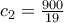 c_{2}= \frac{900}{19} 
