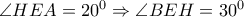 \angle HEA=20^0 \Rightarrow \angle BEH=30^0 \angle HEA=20^0 \Rightarrow \angle BEH=30^0