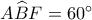 A\widehat BF = {60^ \circ }