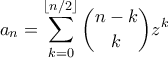 \displaystyle{ a_n = \sum_{k=0}^{\lfloor n/2\rfloor} \binom{n-k}{k}z^k}