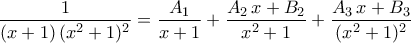 \dfrac{1}{({x+1})\,({x^2+1})^2}=\dfrac{A_1}{x+1}+\dfrac{A_2\,x+B_2}{x^2+1}+\dfrac{A_3\,x+B_3}{({x^2+1})^2}