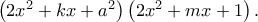 \left(2x^2+kx+a^2 \right)\left(2x^2+mx+1 \right).