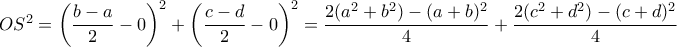 OS ^2 = \left ( \dfrac {b-a}{2} -0 \right ) ^2 + \left ( \dfrac {c-d}{2} -0 \right ) ^2 =  \dfrac {2(a^2+b^2)-(a+b)^2}{4}+ \dfrac {2(c^2+d^2)-(c+d)^2}{4}