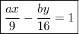 \boxed {\dfrac{ax}{9}-\dfrac{by}{16}=1}