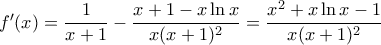 f'(x)=\dfrac{1}{x+1}-\dfrac{x+1-x\ln x}{x(x+1)^2}=\dfrac{x^2+x\ln x-1}{x(x+1)^2}