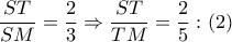 \dfrac{ST}{SM}=\dfrac{2}{3}\Rightarrow \dfrac{ST}{TM}=\dfrac{2}{5}:\left( 2 \right)