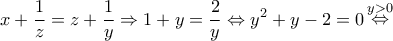 \displaystyle x + \frac{1}{z} = z + \frac{1}{y} \Rightarrow 1 + y = \frac{2}{y} \Leftrightarrow {y^2} + y - 2 = 0\mathop  \Leftrightarrow \limits^{y > 0} 