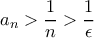  a_{n}> \dfrac {1}{n} > \dfrac {1}{ \epsilon} 