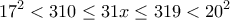 \displaystyle{17^2<310\leq 31x\leq 319 <20^2}
