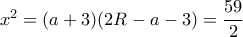 x^2=(a+3)(2R-a-3)=\dfrac {59}{2}