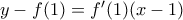 y-f(1)=f'(1)(x-1)