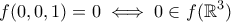 \displaystyle{f(0,0,1)=0\iff 0\in f(\mathbb{R}^3)}