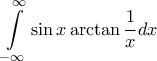\displaystyle{\int\limits_{ - \infty }^\infty  {\sin x\arctan \frac{1}{x}dx} }