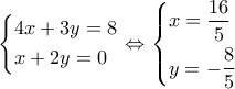 \left\{ \begin{gathered} 
  4x + 3y = 8 \hfill \\ 
  x + 2y = 0 \hfill \\  
\end{gathered}  \right. \Leftrightarrow \left\{ \begin{gathered} 
  x = \dfrac{{16}}{5} \hfill \\ 
  y =  - \dfrac{8}{5} \hfill \\  
\end{gathered}  \right.