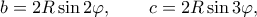 \displaystyle  
b=2R\sin2\varphi,\qquad c=2R\sin3\varphi, 
