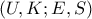 (U, K; E, S)