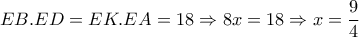 EB.ED=EK.EA=18 \Rightarrow 8x=18 \Rightarrow x= \dfrac{9}{4} 