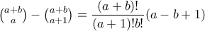 \binom{a+b}{a}-\binom{a+b}{a+1} = \dfrac{(a+b)!}{(a+1)!b!}(a-b+1)