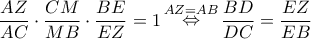 \dfrac{{AZ}}{{AC}} \cdot \dfrac{{CM}}{{MB}} \cdot \dfrac{{BE}}{{EZ}} = 1\mathop  \Leftrightarrow \limits^{AZ = AB} \dfrac{{BD}}{{DC}} = \dfrac{{EZ}}{{EB}}