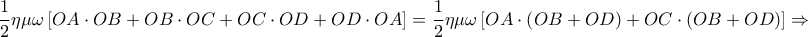 \displaystyle{ 
\frac{1} 
{2}\eta \mu \omega \left[ {OA \cdot OB + OB \cdot OC + OC \cdot OD + OD \cdot OA} \right] = \frac{1} 
{2}\eta \mu \omega \left[ {OA \cdot \left( {OB + OD} \right) + OC \cdot \left( {OB + OD} \right)} \right] \Rightarrow  
}