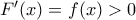 F'(x)=f(x)> 0