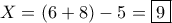 X=(6+8)-5=\boxed {9}