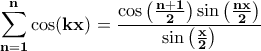 \displaystyle{\bf \sum_{n=1}^{n}\cos(kx)=\frac{\cos\left(\frac{n+1}{2}\right)\sin\left(\frac{nx}{2}\right)}{\sin\left(\frac{x}{2}\right)}}