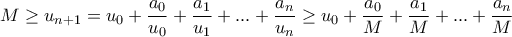 \displaystyle{M \geq u_{n+1}=u_0+\frac{a_0}{u_0}+\frac{a_1}{u_1}+...+\frac{a_n}{u_n} \geq u_0+\frac{a_0}{M}+\frac{a_1}{M}+...+\frac{a_n}{M}}